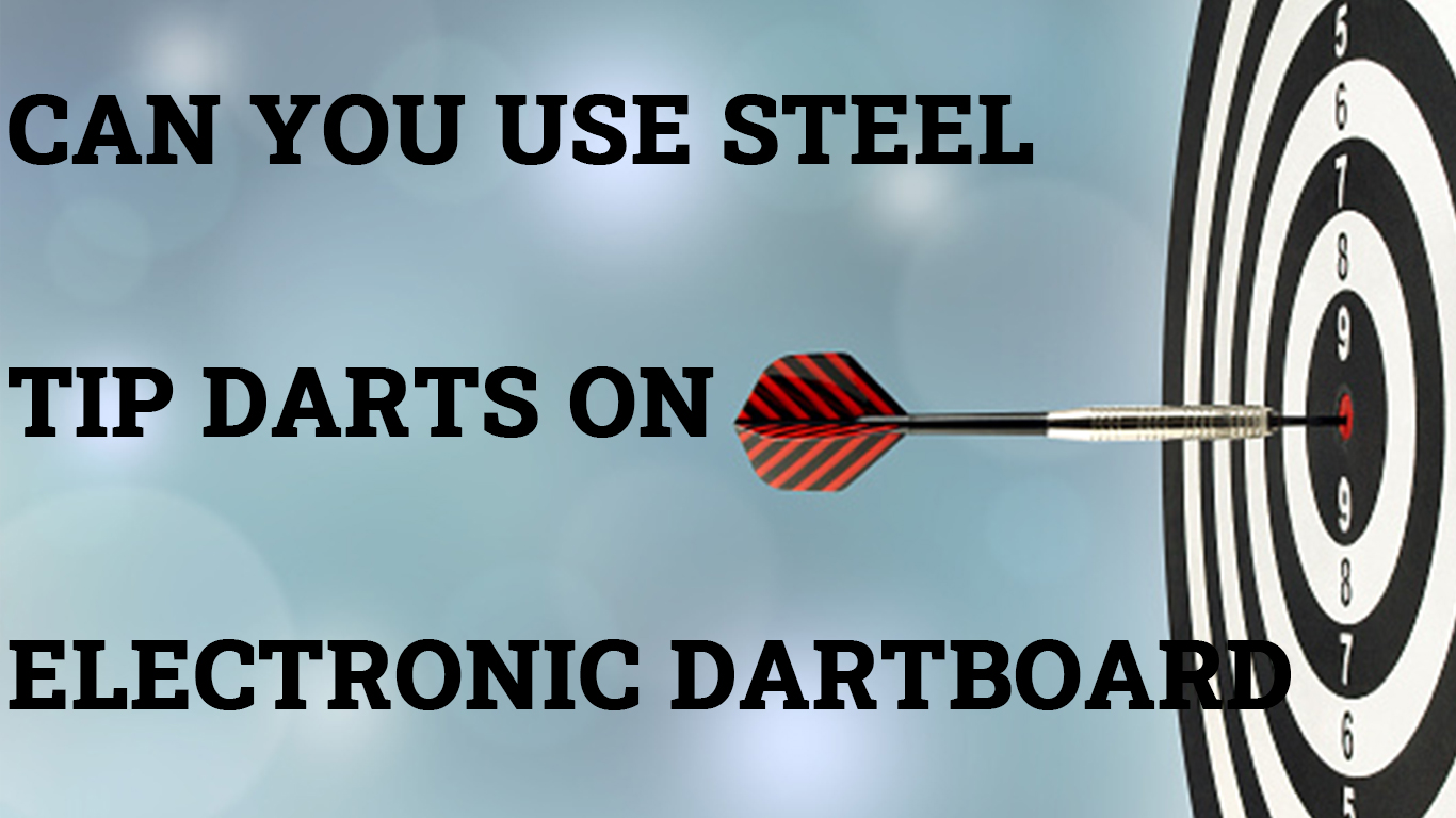 Can You Use Steel Tip Darts On Electronic Dartboard