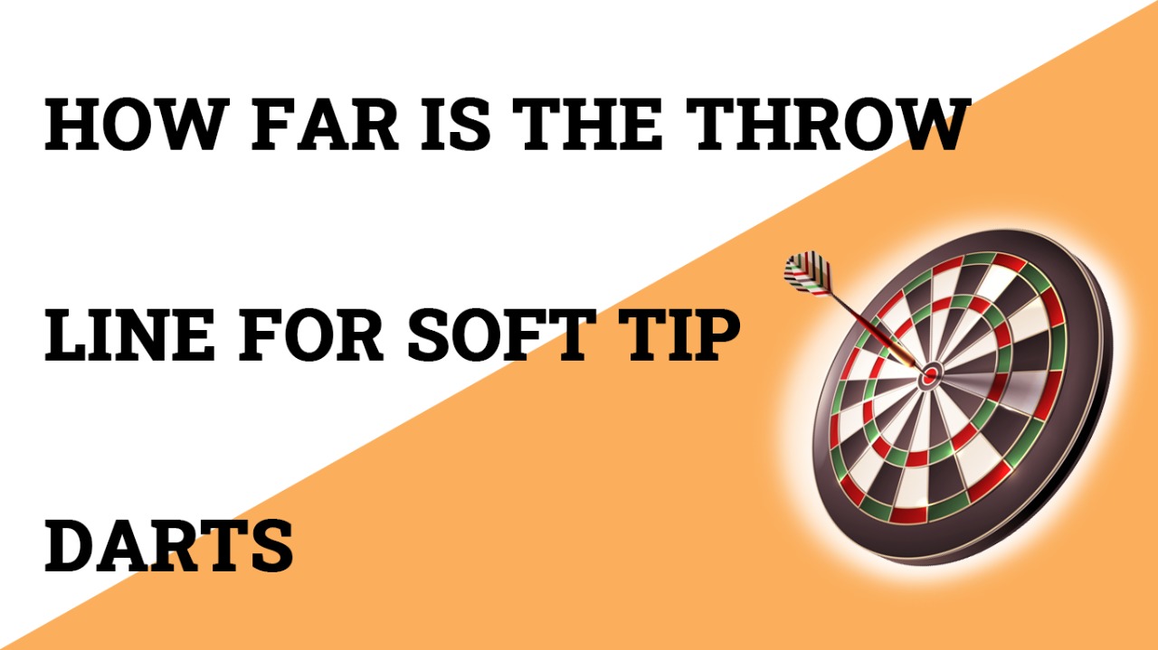 How Far Is The Throw Line For Soft Tip Darts?